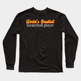 World's Greatest Basketball player! Long Sleeve T-Shirt